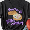 You're a Glitter Dumpling T-Shirt