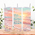 Life Is Better At The Beach Tumbler